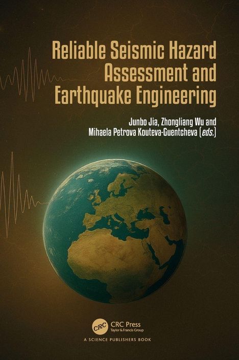 „Reliable Seismic Hazard Assessment and Earthquake Engineering“, Autoren: Junbo Jia, Zhongliang Wu, Mihaela Petrova Kouteva-Guentcheva. Eine Illustration zeigt die Erde und ein seismisches Diagramm.