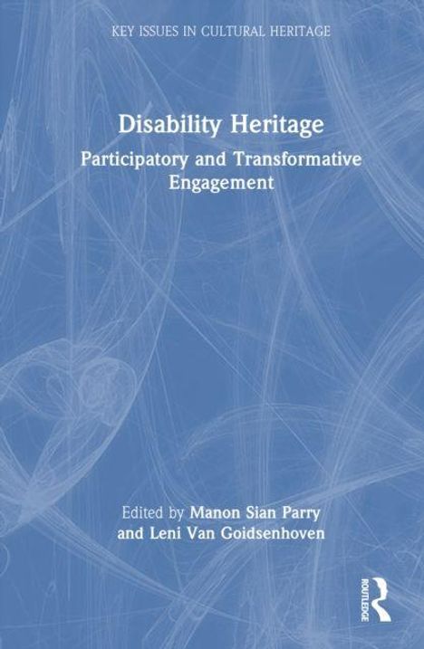 "Disability Heritage: Participatory and Transformative Engagement" von Manon Sian Parry und Leni Van Goidsenhoven.