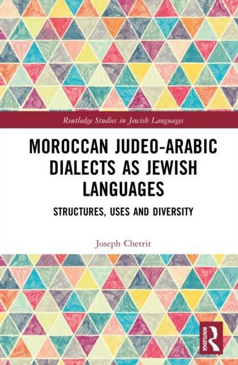 „Moroccan Judeo-Arabic Dialects as Jewish Languages: Structures, Uses and Diversity“ von Joseph Chetrit. Bunte Dreiecke im Hintergrund.