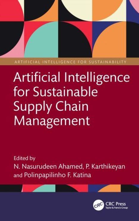 Titel: "Artificial Intelligence for Sustainable Supply Chain Management". Herausgegeben von N. Nasurudeen Ahamed, P. Karthikeyan und Polinpapilinho F. Katina. Moderner geometrischer Hintergrund.