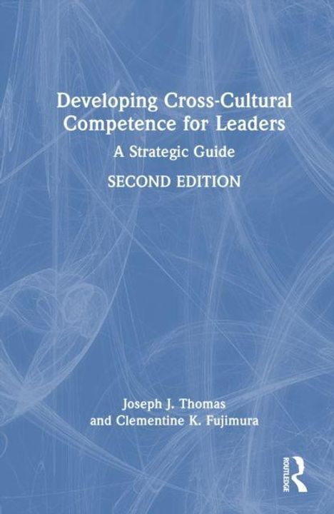 "Developing Cross-Cultural Competence for Leaders: A Strategic Guide, SECOND EDITION, Joseph J. Thomas und Clementine K. Fujimura."