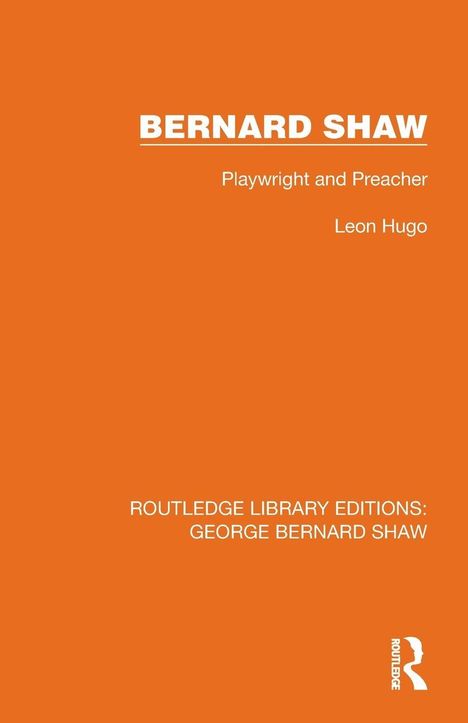 "BERNARD SHAW" in Weiß auf Orange, darunter "Playwright and Preacher" von "Leon Hugo". Unten ein Logo mit Profilkopf.