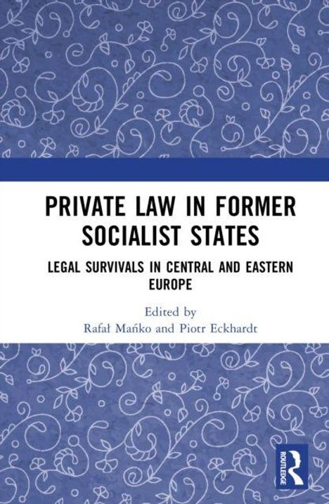 "PRIVATE LAW IN FORMER SOCIALIST STATES: LEGAL SURVIVALS IN CENTRAL AND EASTERN EUROPE. Edited by Rafał Mańko und Piotr Eckhardt." Blaues Musterhintergrund.