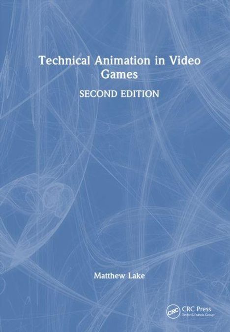 Der Text in der Mitte lautet: "Technical Animation in Video Games SECOND EDITION" von Matthew Lake, auf blauem Hintergrund.
