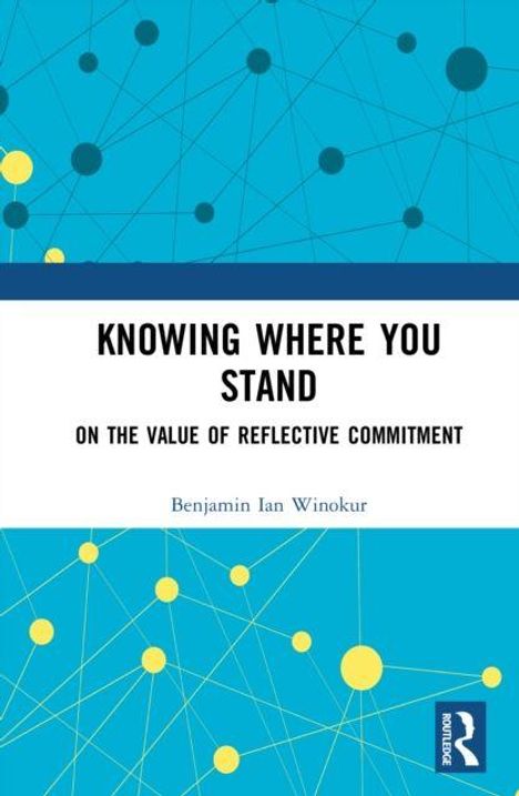 "KNOWING WHERE YOU STAND: ON THE VALUE OF REFLECTIVE COMMITMENT" von Benjamin Ian Winokur. Blau-weißes abstraktes Design.