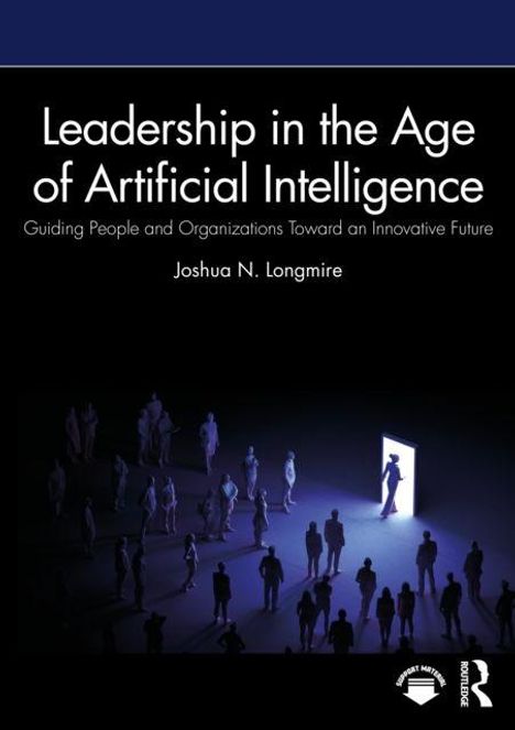 „Leadership in the Age of Artificial Intelligence“ von Joshua N. Longmire. Silhouetten vor einer leuchtenden Tür.