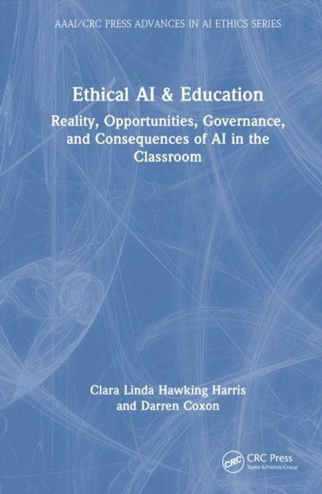 "Ethical AI & Education: Reality, Opportunities, Governance, and Consequences in the Classroom" von Clara Linda Hawking Harris.