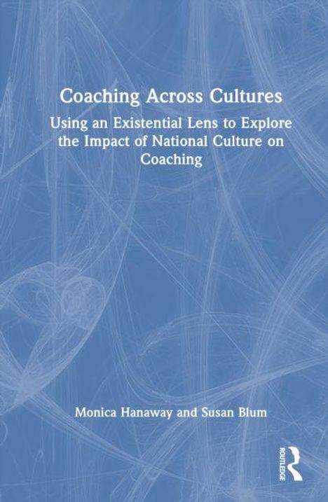 „Coaching Across Cultures: Using an Existential Lens to Explore the Impact of National Culture on Coaching“, Autoren: Monica Hanaway, Susan Blum. Hintergrund in blauen Tönen mit strukturierten Mustern.