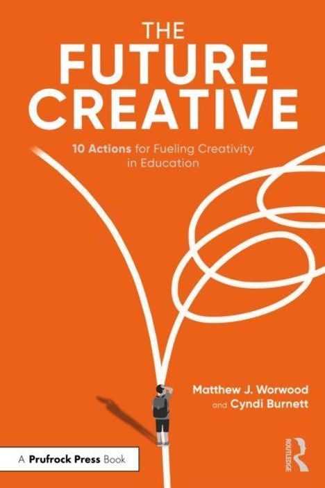 "The Future Creative: 10 Actions for Fueling Creativity in Education" von Matthew J. Worwood und Cyndi Burnett.