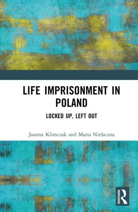 "Life Imprisonment in Poland: Locked Up, Left Out" von Joanna Klimczak und Maria Niełaczna. Abstrakter türkis-gelber Hintergrund.