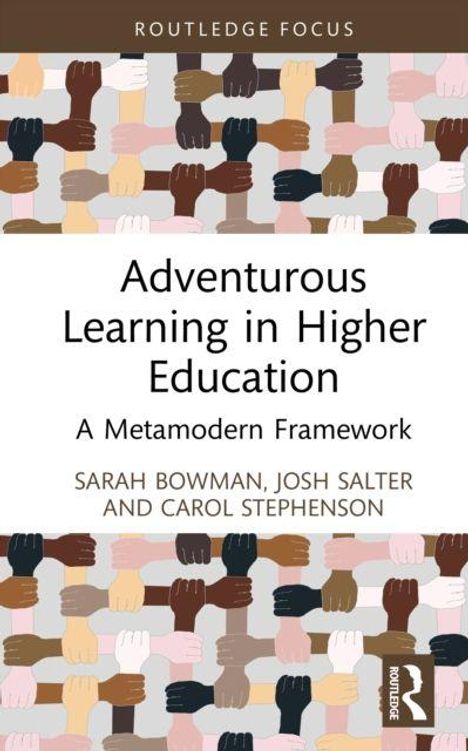 "Adventurous Learning in Higher Education: A Metamodern Framework" von Sarah Bowman, Josh Salter und Carol Stephenson. Oben und unten sind viele bunte, sich berührende Hände zu sehen.