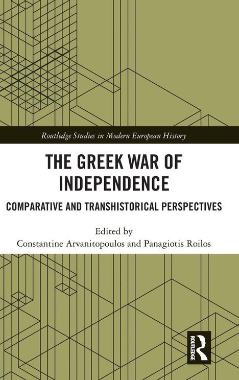 "The Greek War of Independence: Comparative and Transhistorical Perspectives," Herausgeber: Constantine Arvanitopoulos, Panagiotis Roilos. Geometrische Muster und olivgrüner Hintergrund.