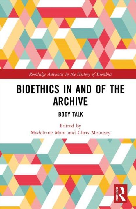 „BIOETHICS IN AND OF THE ARCHIVE: BODY TALK“, herausgegeben von Madeleine Mant und Chris Mounsey. Bunte, geometrische Muster.