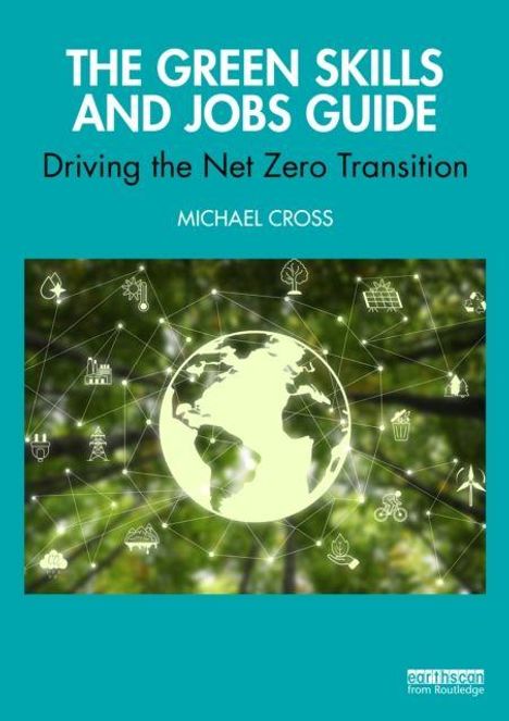 "The Green Skills and Jobs Guide: Driving the Net Zero Transition. Michael Cross." Globale Vernetzung um einen Erdball.
