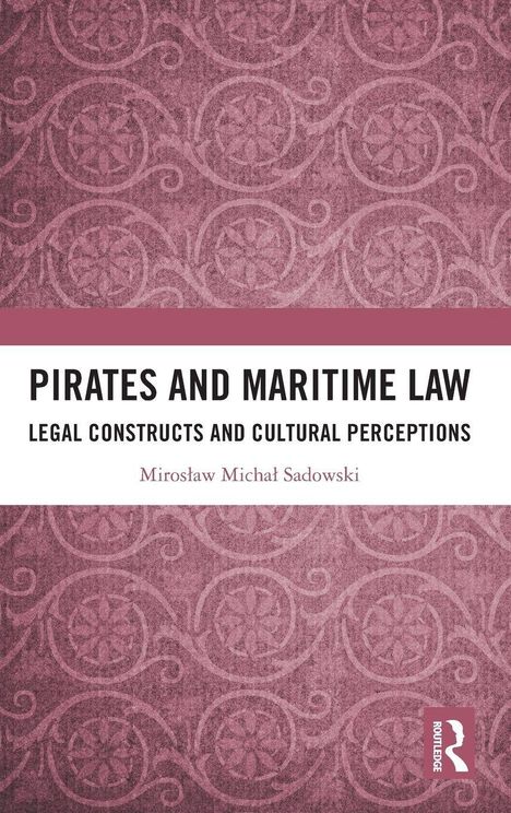 Text: "Pirates and Maritime Law: Legal Constructs and Cultural Perceptions" von Mirosław Michał Sadowski. Hintergrund: Rosa Muster.