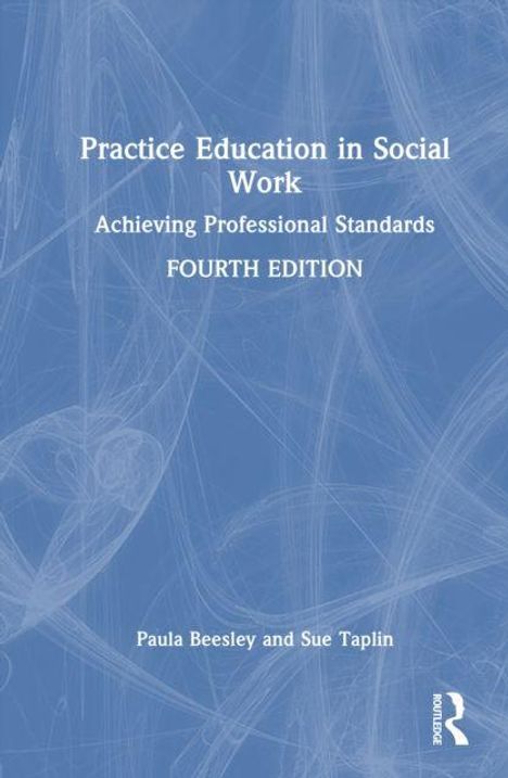 "Practice Education in Social Work: Achieving Professional Standards. FOURTH EDITION. Paula Beesley and Sue Taplin." Blauer Hintergrund.