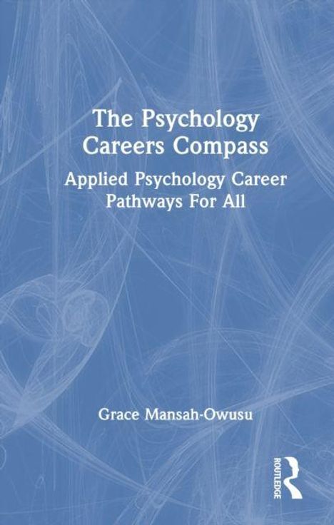 "The Psychology Careers Compass: Applied Psychology Career Pathways For All" von Grace Mansah-Owusu. Blaues, texturiertes Design.