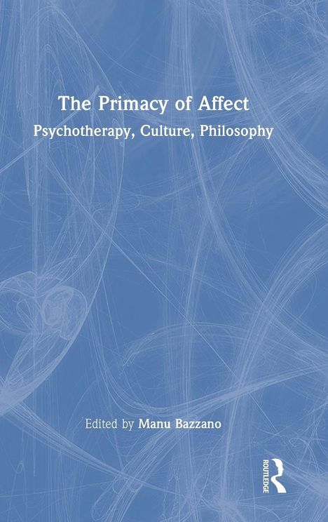 "The Primacy of Affect: Psychotherapy, Culture, Philosophy. Edited by Manu Bazzano. Blaues Cover mit weißen Linien."