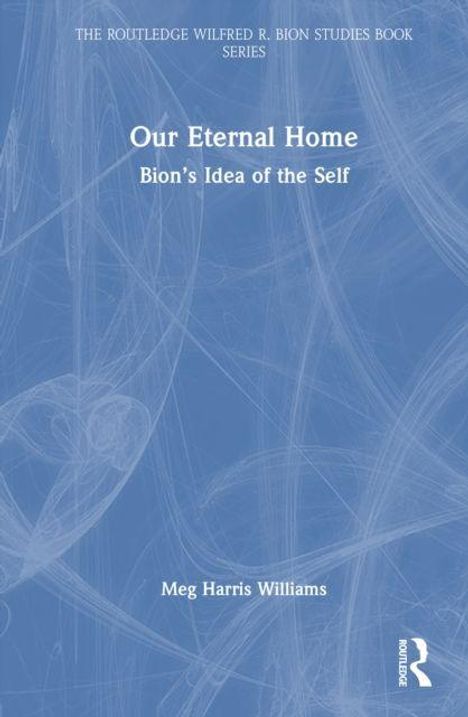 „Our Eternal Home: Bion’s Idea of the Self“, von Meg Harris Williams, blauer Hintergrund mit weißen Linien.