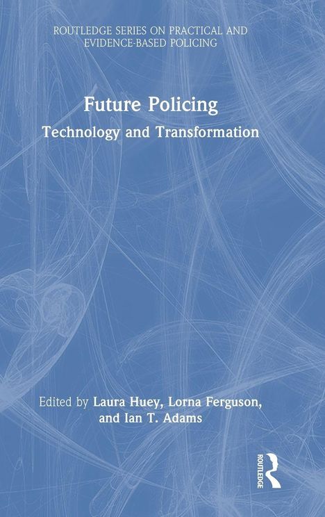 "Future Policing: Technology and Transformation." Herausgegeben von Laura Huey, Lorna Ferguson, Ian T. Adams. Blaue abstrakte Linien.