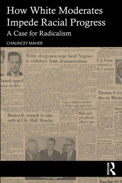 „How White Moderates Impede Racial Progress: A Case for Radicalism“ von Chauncey Maher über altem Zeitungsartikel im Hintergrund.