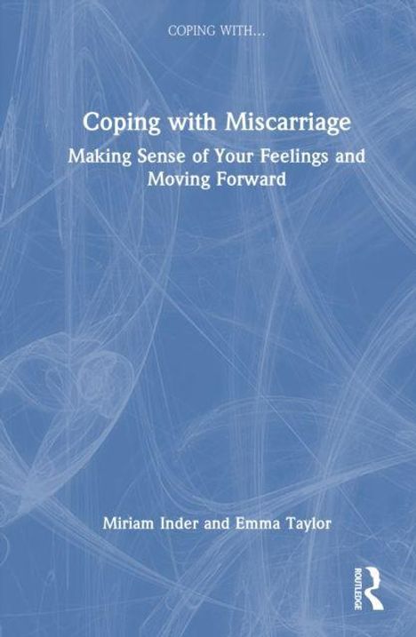 Text: "Coping with Miscarriage: Making Sense of Your Feelings and Moving Forward" von Miriam Inder und Emma Taylor. Cover in Blau.