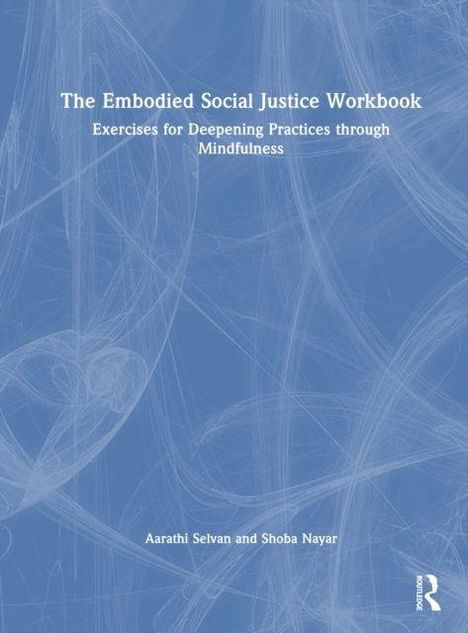Cover mit blauem Hintergrund, weißer Text: "The Embodied Social Justice Workbook". Autoren: Aarathi Selvan, Shoba Nayar.