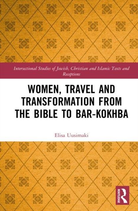 Oberer Text: "Intersectional Studies of Jewish, Christian and Islamic Texts and Receptions."  
Titel: "Women, Travel and Transformation from the Bible to Bar-Kokhba."  
Autor: "Elisa Uusimaki."  
Rechtes unteres Logo: Rot mit einem stilisierten "R".  
Hintergrund: Gelbes Muster mit quadratischen Ornamenten.