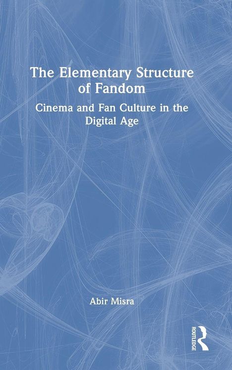 "The Elementary Structure of Fandom; Cinema and Fan Culture in the Digital Age; Abir Misra." Abstrakter blauer Hintergrund.