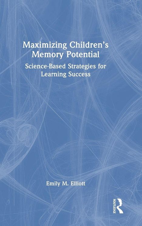 Maximizing Children’s Memory Potential. Science-Based Strategies for Learning Success. Emily Elliott. Abstrakte blaue Muster.