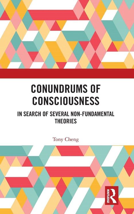 "CONUNDRUMS OF CONSCIOUSNESS" von Tony Cheng, farbenfrohes geometrisches Muster, ROUTLEDGE-Logo unten rechts.