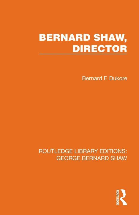 Titel: "BERNARD SHAW, DIRECTOR". Autor: Bernard F. Dukore. Unten: "ROUTLEDGE LIBRARY EDITIONS: GEORGE BERNARD SHAW". Logo unten rechts.