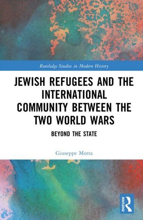 Titel: "Jewish Refugees and the International Community Between the Two World Wars: Beyond the State" von Giuseppe Motta. Hintergrund mit buntem Aquarell-Design.