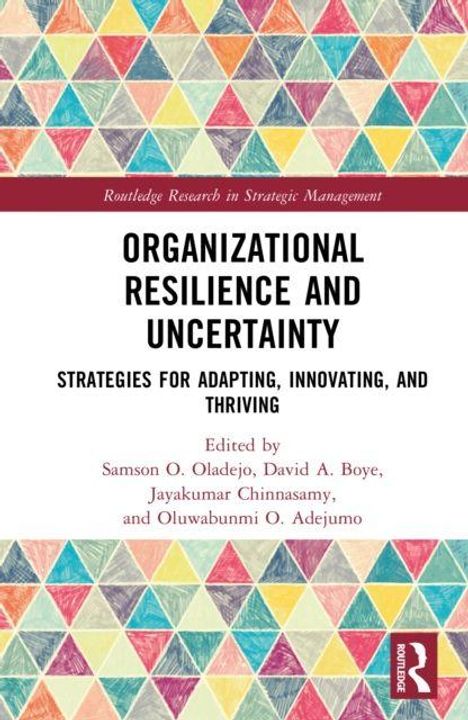 "Organizational Resilience and Uncertainty: Strategies for Adapting, Innovating, and Thriving" von Oladejo, Boye, Chinnasamy, Adejumo. Buntes, dreieckiges Muster.