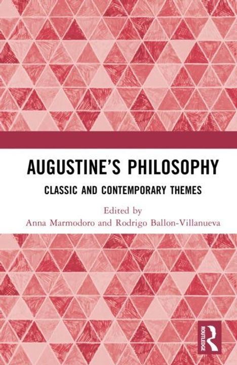 "Augustine’s Philosophy: Classic and Contemporary Themes. Edited by Anna Marmodoro and Rodrigo Balon-Villanueva." Ein Muster aus roten Dreiecken.