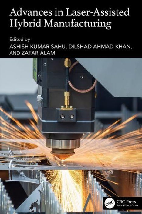 "Advances in Laser-Assisted Hybrid Manufacturing" von Ashish Kumar Sahu, Dilshad Ahmad Khan, Zafar Alam. Laser schneidet Metall.