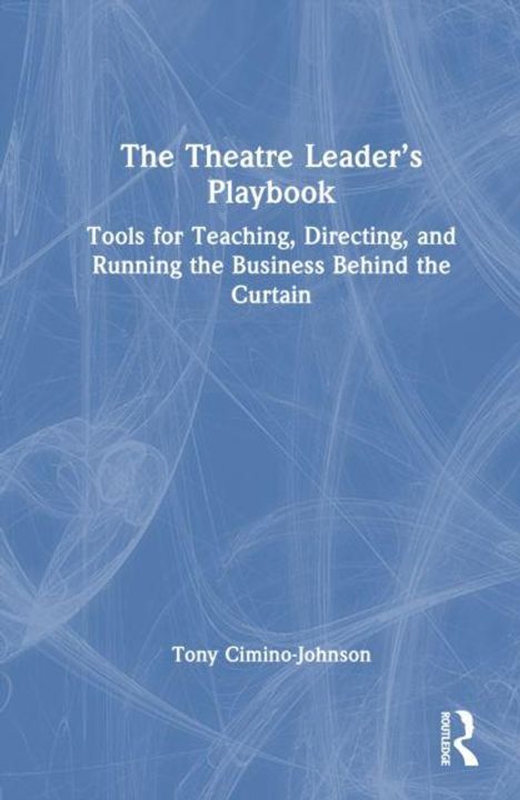 "The Theatre Leader’s Playbook: Tools for Teaching, Directing, and Running the Business Behind the Curtain." Ein blaues Cover.