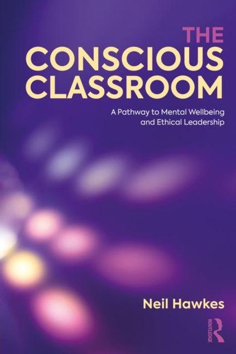 "The Conscious Classroom: A Pathway to Mental Wellbeing and Ethical Leadership" von Neil Hawkes. Lila Hintergrund mit Lichtflecken.