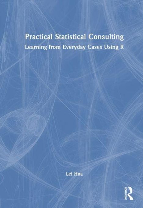 "Practical Statistical Consulting: Learning from Everyday Cases Using R" von Lei Hua. Blaues abstraktes Muster.