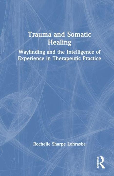 „Trauma and Somatic Healing“ in Weiß auf blauem Hintergrund mit abstrakten Linien; Autorin: Rochelle Sharpe Lohrasbe.