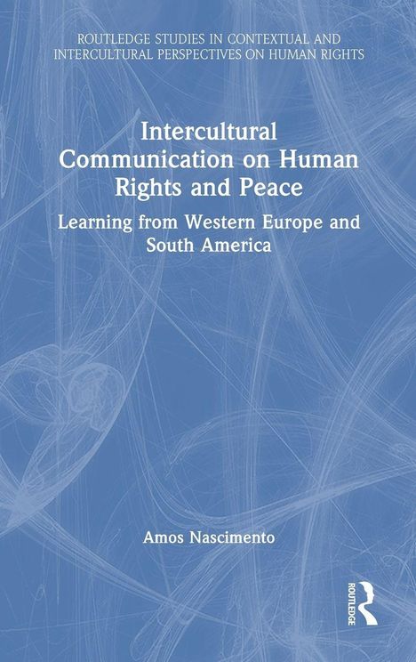 Titel: Intercultural Communication on Human Rights and Peace. Untertitel: Learning from Western Europe and South America. Autor: Amos Nascimento. Blaues Cover mit abstrakten Linien.