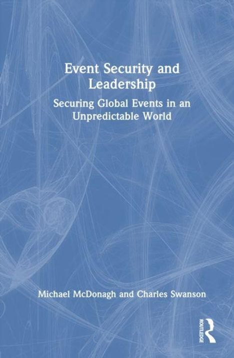 Text: "Event Security and Leadership. Securing Global Events in an Unpredictable World. Michael McDonagh and Charles Swanson." Blaues Cover.