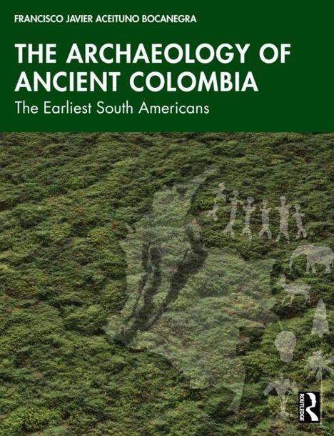 "The Archaeology of Ancient Colombia: The Earliest South Americans." Grünes Laub, weiße prähistorische Figuren und Routledge-Logo.