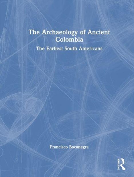Text: "The Archaeology of Ancient Colombia: The Earliest South Americans" von Francisco Bocanegra. Blauer Hintergrund mit abstraktem Muster.