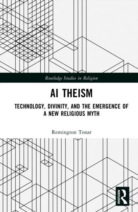Buchtitel: "AI Theism: Technology, Divinity, and the Emergence of a New Religious Myth" von Remington Tonar. Geometrisches Muster.