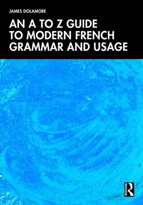 "AN A TO Z GUIDE TO MODERN FRENCH GRAMMAR AND USAGE" von James Dolamore, blauer abstrakter Hintergrund.