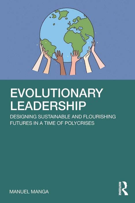 „EVOLUTIONARY LEADERSHIP“ von Manuel Manga. Hände halten die Erde. Routledge-Logo unten rechts.