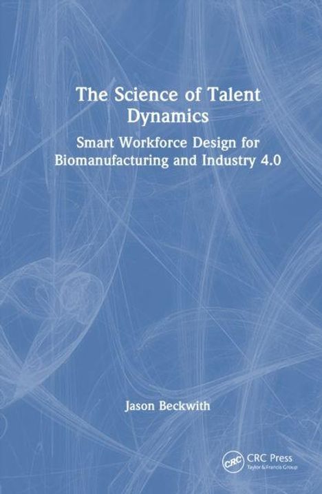 "The Science of Talent Dynamics: Smart Workforce Design for Biomanufacturing and Industry 4.0" von Jason Beckwith. 

Blaues Cover mit abstrakten Linien.