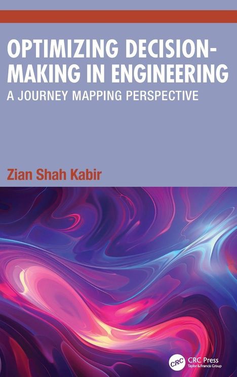 „OPTIMIZING DECISION-MAKING IN ENGINEERING: A JOURNEY MAPPING PERSPECTIVE“ von Zian Shah Kabir. Abstraktes Farbspiel unten.