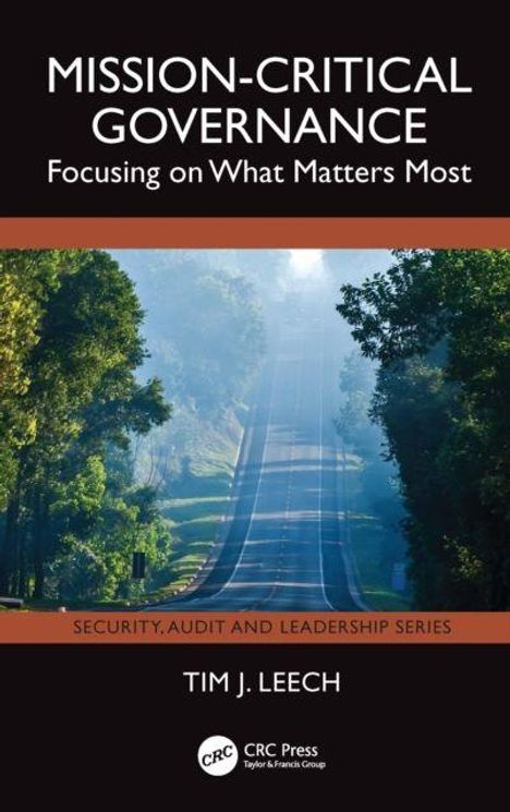 MISSION-CRITICAL GOVERNANCE, Focusing on What Matters Most, SECURITY, AUDIT AND LEADERSHIP SERIES, TIM J. LEECH. Darunter eine Straße.